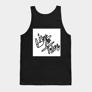 Live for today Tank Top